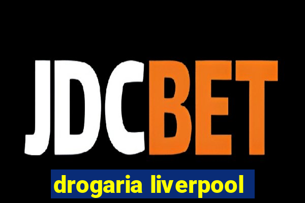 drogaria liverpool